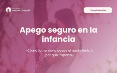 Apego seguro en la infancia: cómo fomentarlo desde el nacimiento y por qué importa