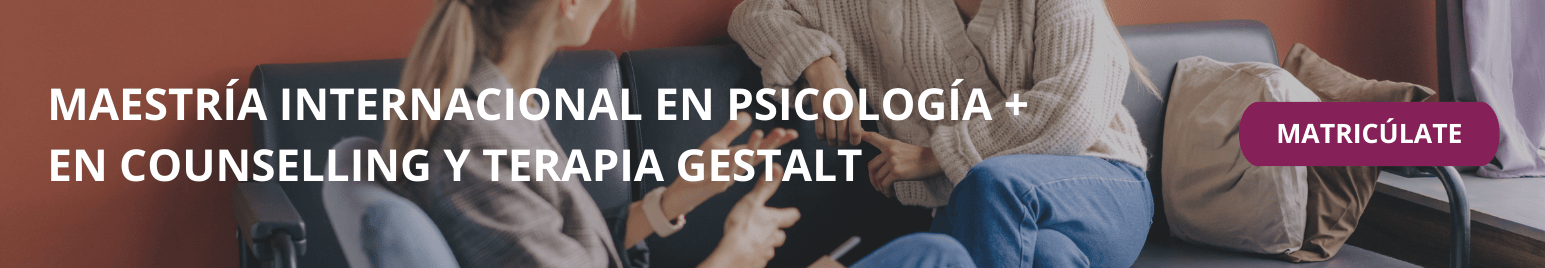 Maestría Internacional en Psicología + Maestría Internacional en Counselling y Terapia Gestalt