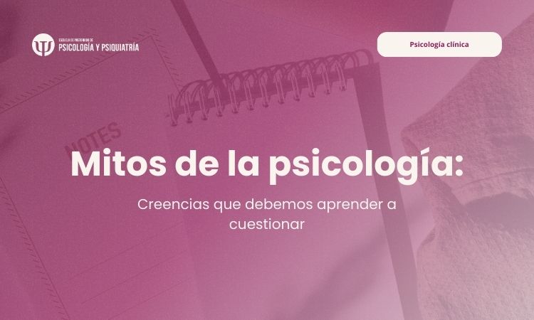 Conoce los mitos de la psicología que debemos cuestionar