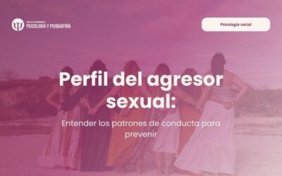 Perfil del agresor sexual: entender los patrones de conducta para prevenir